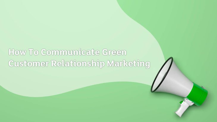 How To communicate Green Customer Relationship Marketing | Sustainable Paper Packaging & Print | TwoSide
